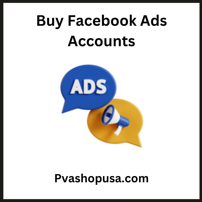 Buy Facebook Ads Accounts - 100% PVA Old Verified Accounts