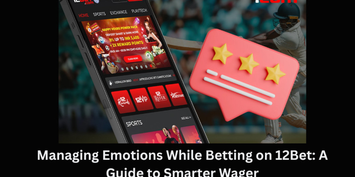 Managing Emotions While Betting on 12Bet: A Guide to Smarter Wager