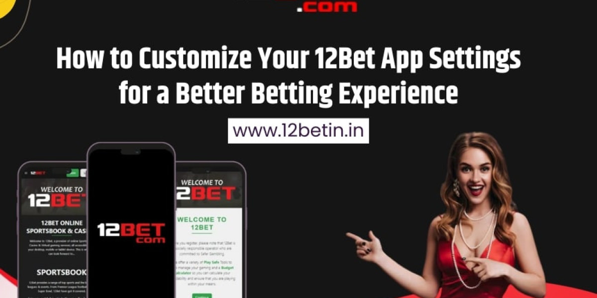 How to Customize Your 12Bet App Settings for a Better Betting Experience