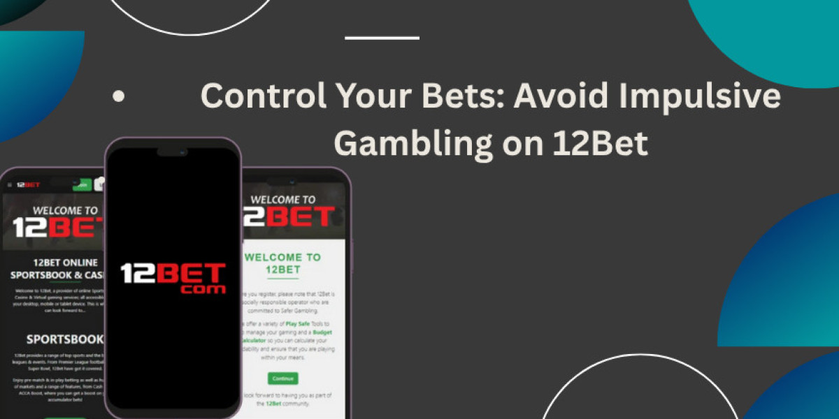 Control Your Bets: Avoid Impulsive Gambling on 12Bet