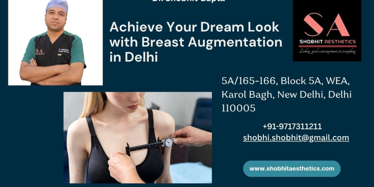 Achieve Your Dream Look with Breast Augmentation in Delhi