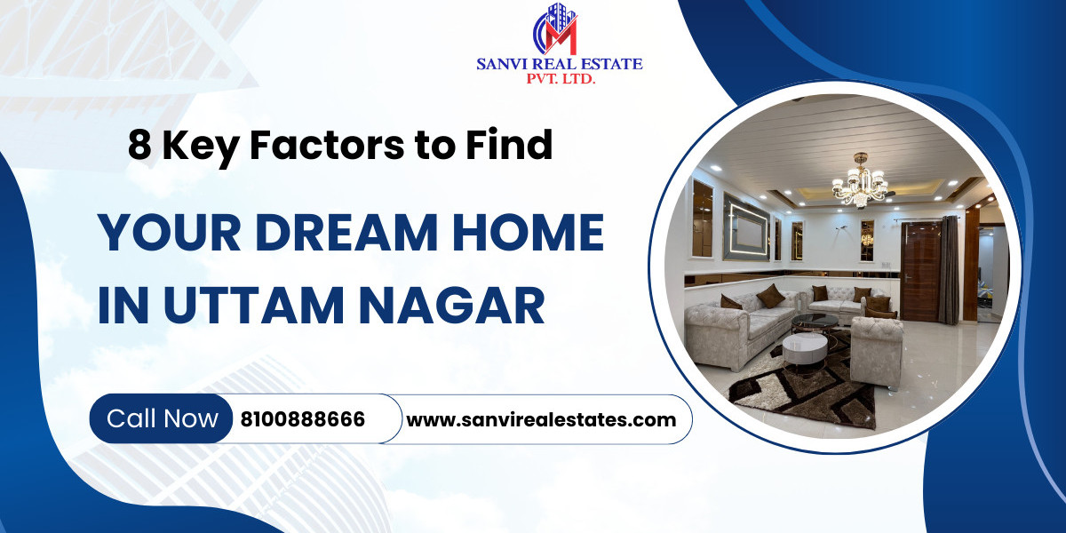 8 Key Factors to Find Your Dream Home in Uttam Nagar
