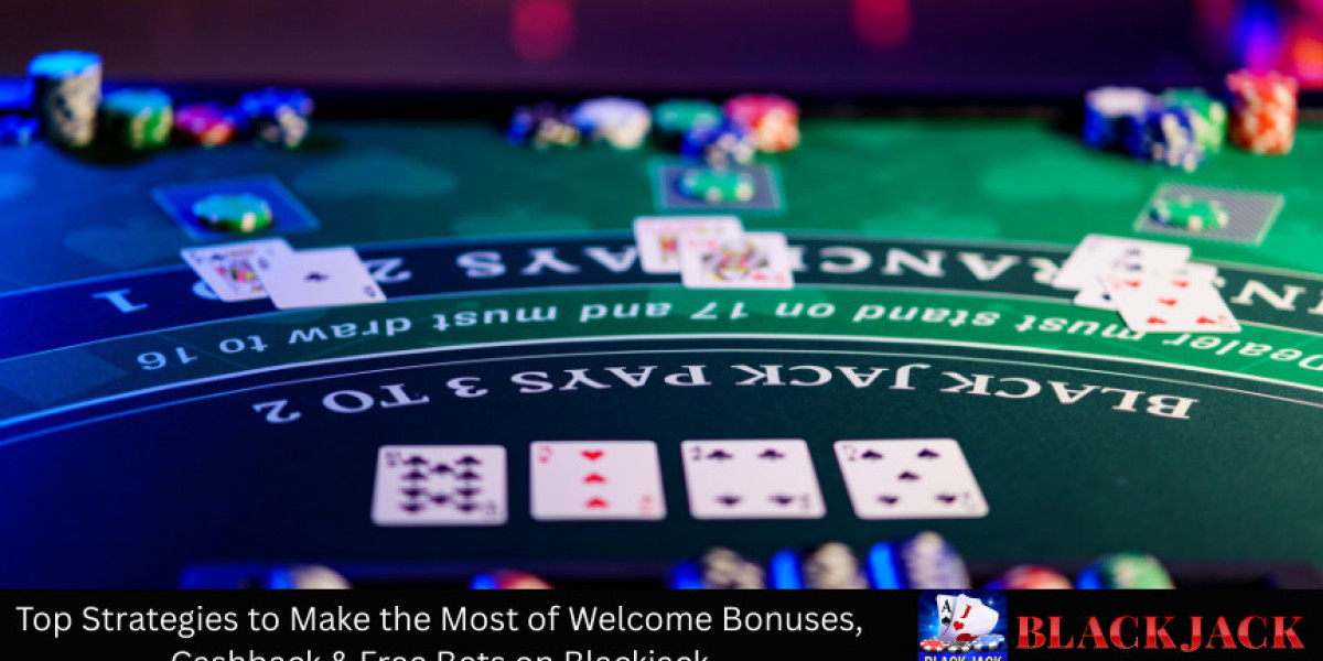 Top Strategies to Make the Most of Welcome Bonuses, Cashback & Free Bets on Blackjack