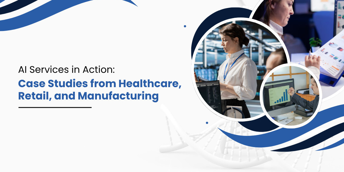 AI Services in Action: Case Studies from Healthcare, Retail, and Manufacturing