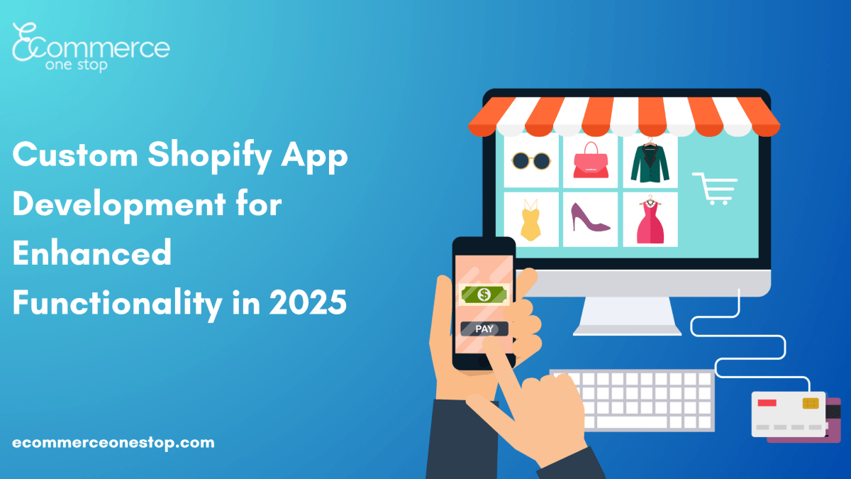 Custom Shopify App Development for Enhanced Functionality in 2025 – Ecommerce01Stop