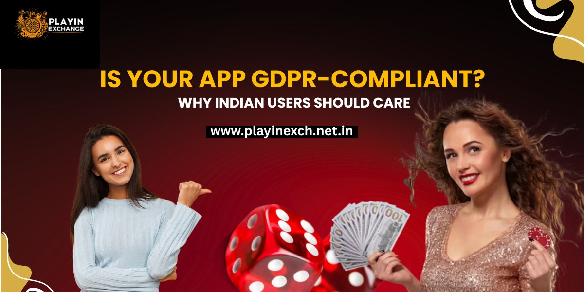 Is Your App GDPR-Compliant? Why Indian Users Should Care