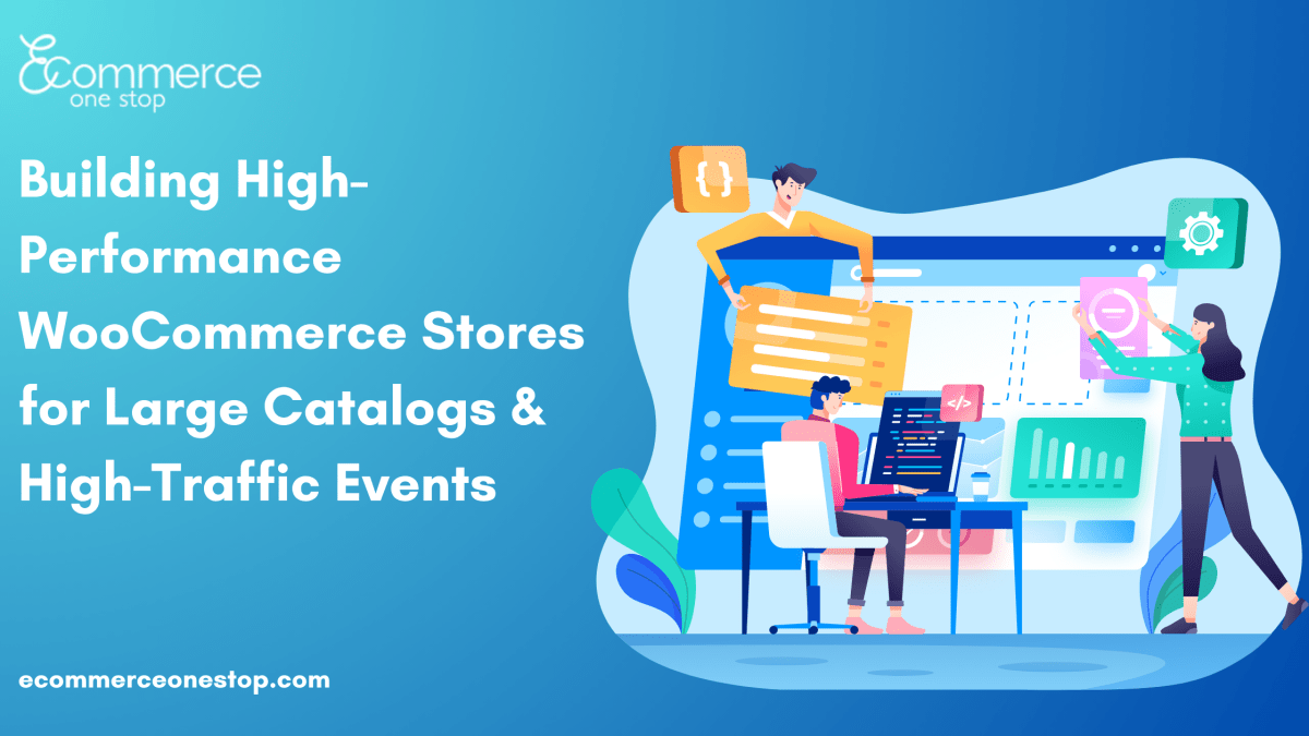 Building High-Performance WooCommerce Stores for Large Catalogs & High-Traffic Events – Ecommerce01Stop